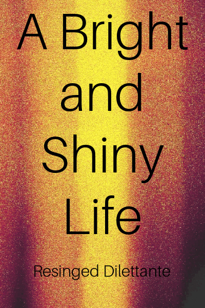 A Bright and Shiny Life