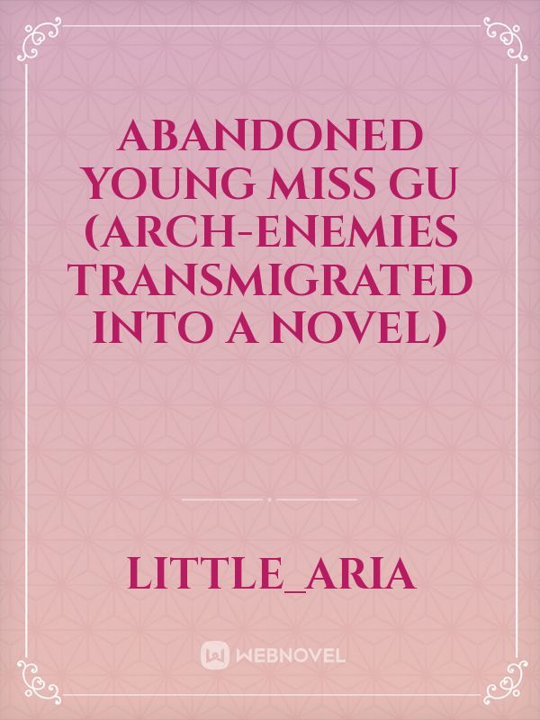 Abandoned Young Miss Gu (Arch-enemies transmigrated into a novel)