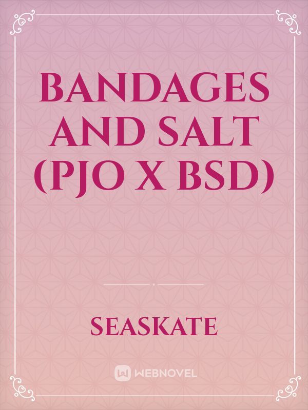 Bandages and Salt (PJO x BSD)