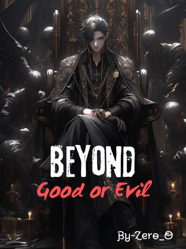 Beyond Good or Evil