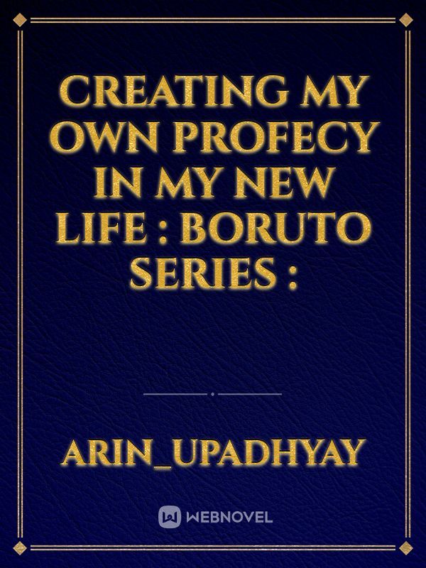 Creating My Own Profecy In My New Life : Boruto Series :