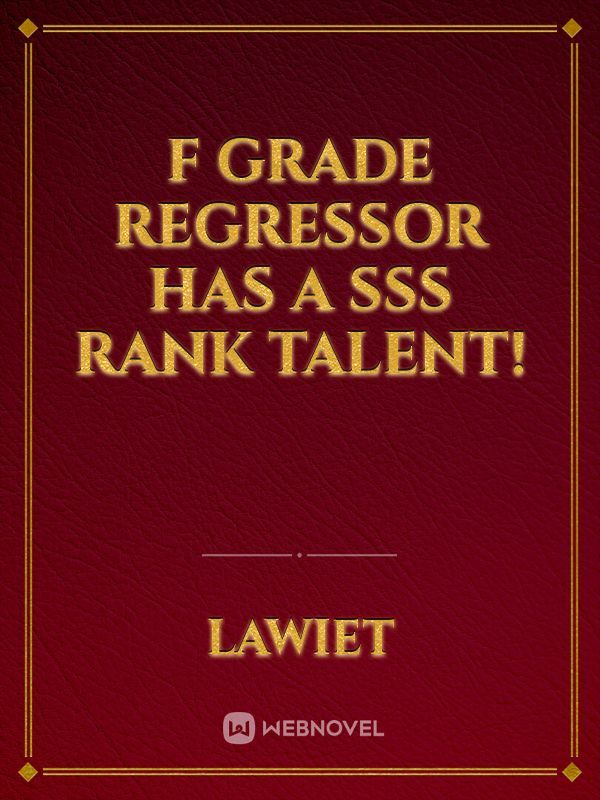 F grade regressor has a SSS rank Talent!