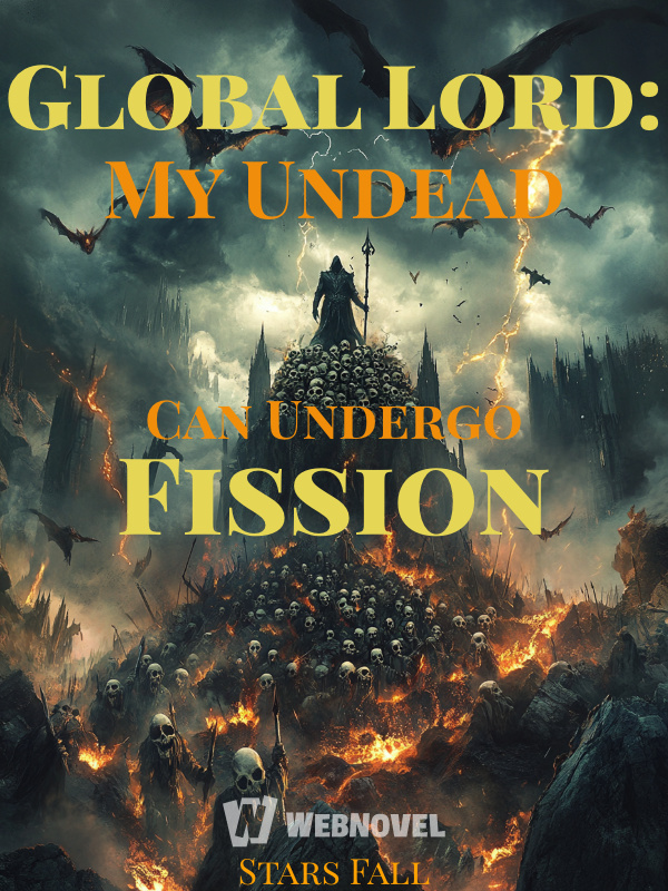 Global Lord: My Undead Can Undergo Fission