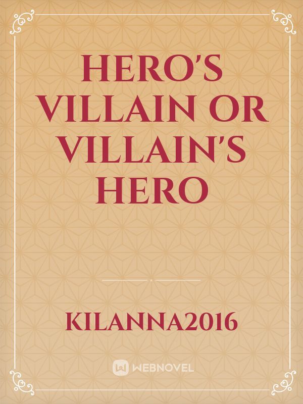 Hero's Villain or Villain's Hero