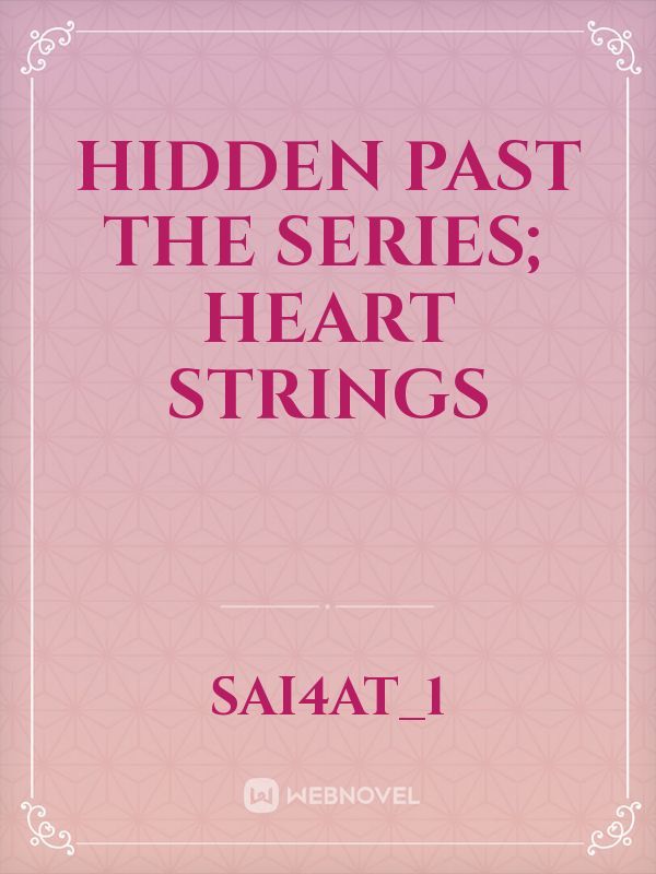 Hidden Past The series; Heart strings