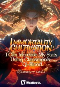 Immortality Cultivation: I Can increase My Stats Using Clansmen s Qi-Blood