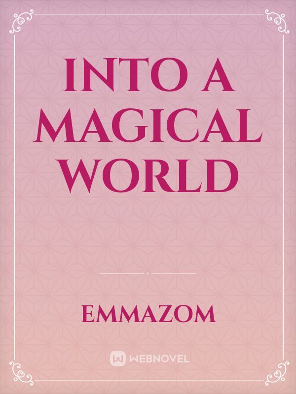 INTO A MAGICAL WORLD