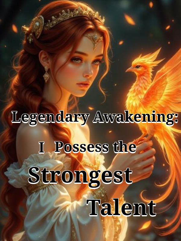 Legendary Awakening: I Possess the Strongest Talent