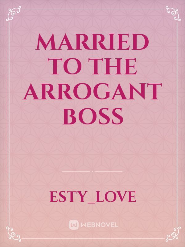 MARRIED TO THE ARROGANT BOSS