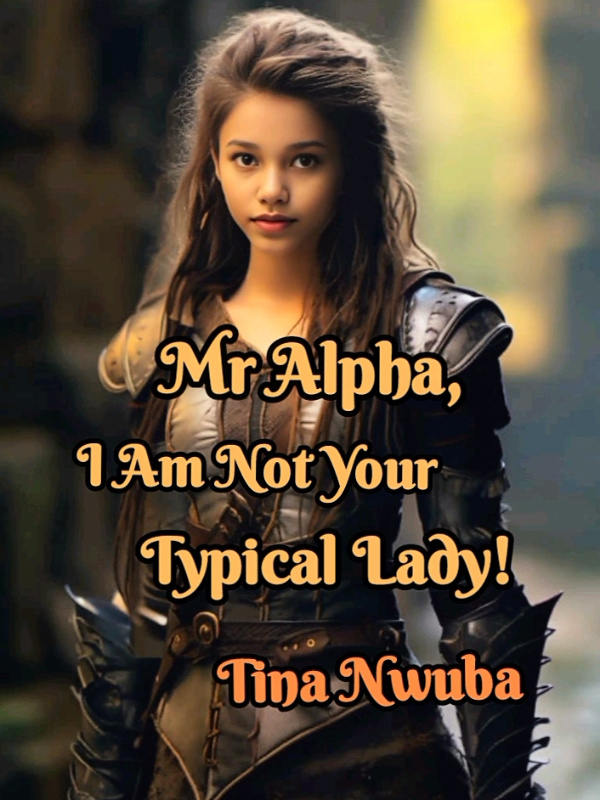 Mr Alpha, I Am Not Your Typical Lady!