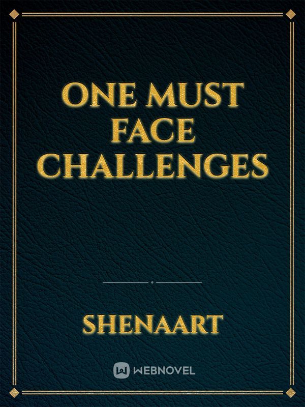 One Must Face Challenges