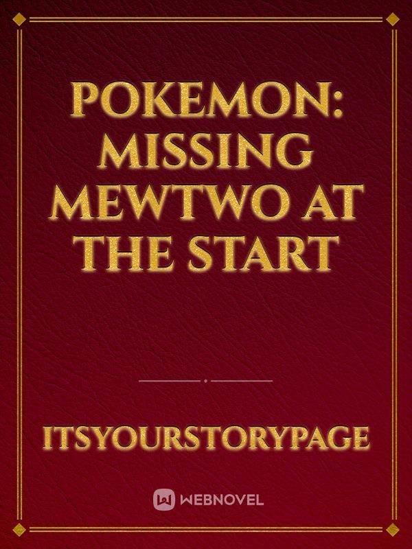 Pokemon: Missing Mewtwo At The Start