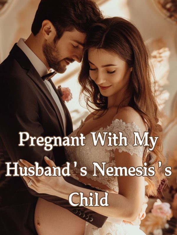 Pregnant With My Husband's Nemesis's Child