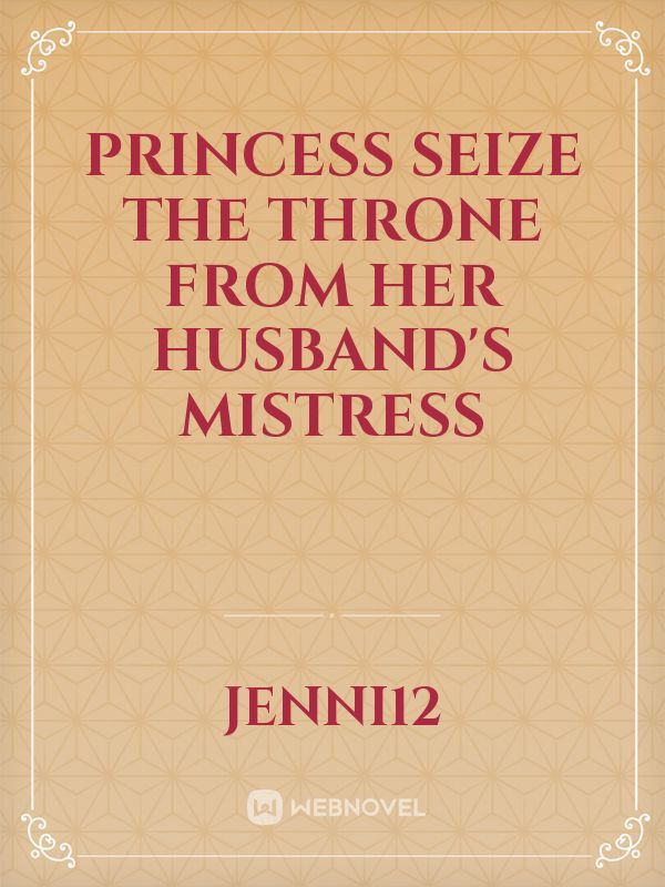 Princess seize the throne from her husband's mistress