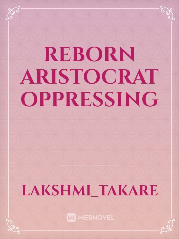 Reborn Aristocrat: Oppressing