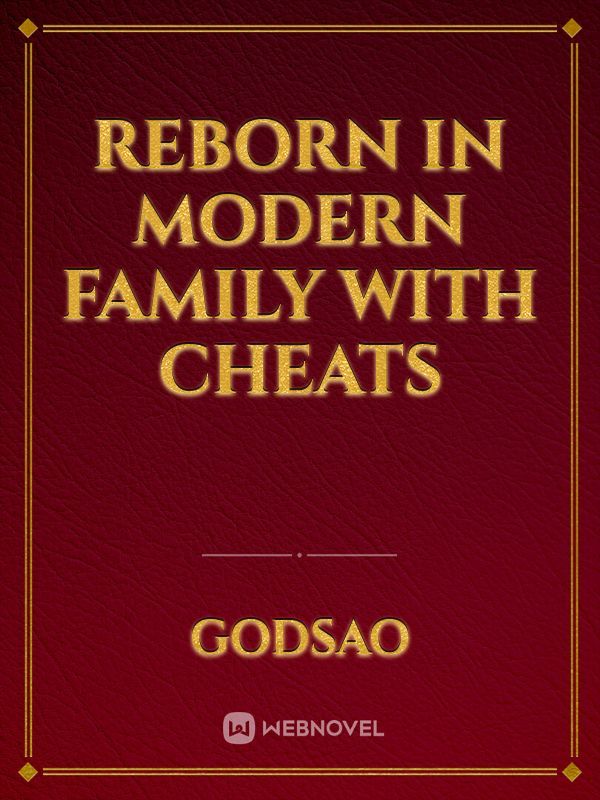 Reborn in modern family with cheats