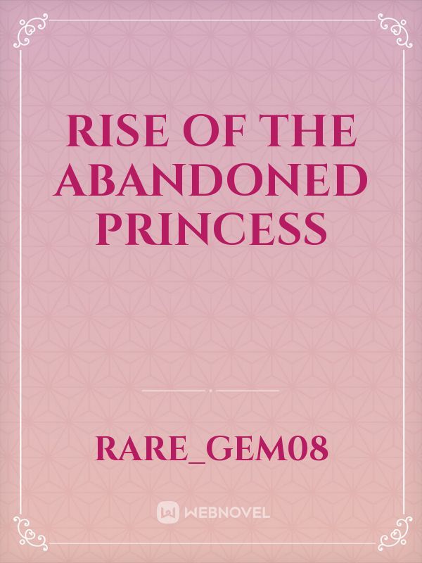 RISE OF THE ABANDONED PRINCESS