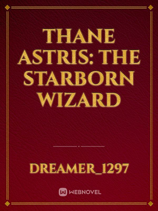 Thane Astris: The Starborn Wizard