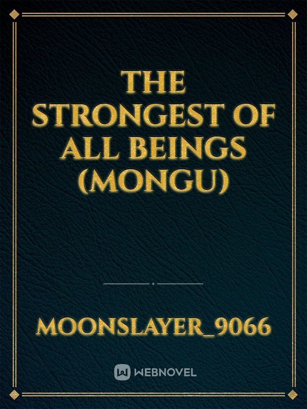 The Strongest Of All Beings (Mongu)