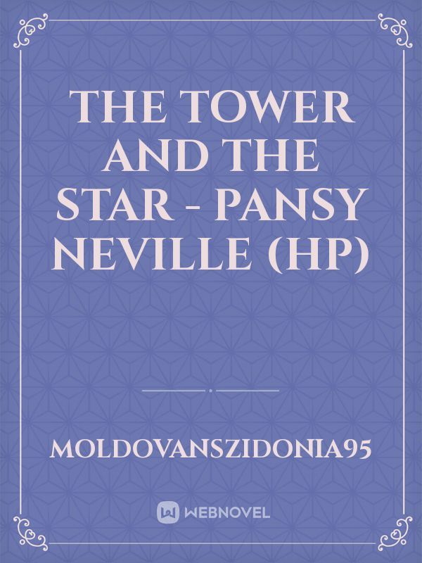 THE TOWER AND THE STAR - Pansy Neville (HP)