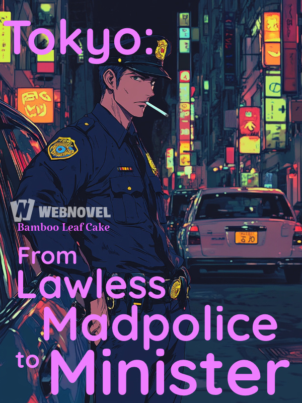 Tokyo: From Lawless Madpolice to Minister