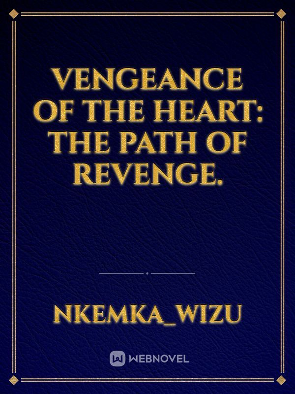 Vengeance Of The Heart: The Path Of Revenge.