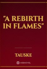 "A Rebirth in Flames"