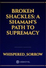 Broken Shackles: A shaman's path to supremacy