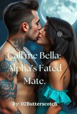 Call me Bella: Alpha’s Fated Mate