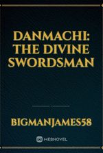 Danmachi: The Divine Swordsman