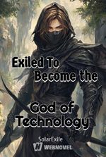 Exiled To Become the God of Technology