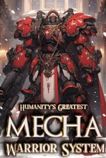 Humanity's Greatest Mecha Warrior System