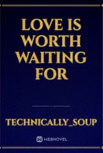 Love is Worth Waiting for