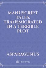 Manuscript Tales: Transmigrated in a Terrible Plot