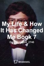 My Life & How It Has Changed Me Book 7