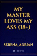 My master loves my ass (18+)