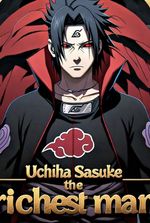 Naruto:Uchiha Sasuke The Richest Man