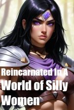 Reincarnated In A World of Silly Women