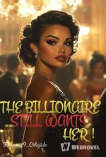 THE BILLIONAIRE STILL WANTS HER!