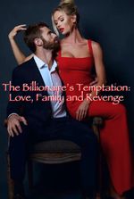 The Billionaire’s Temptation: Love, Family and Revenge