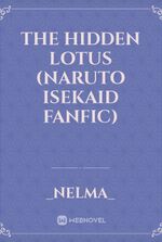 the hidden lotus (naruto Isekaid fanfic)