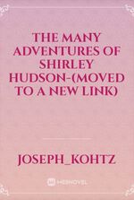 The Many Adventures of Shirley Hudson-(Moved to a New Link)