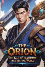 The Orion : The Tale of A Blacksmith in a Virtual World