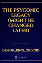 The Psyconic Legacy (might be changed later)