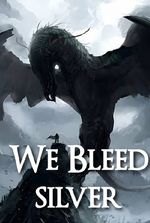 We Bleed Silver(GOT/ASOIAF Fanfic)