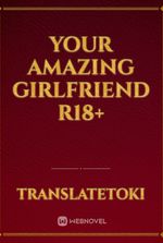 Your amazing girlfriend R18+