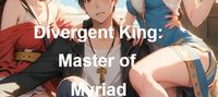 Divergent King: Master of Myriad Anomaly