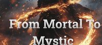 From Mortal To Mystic