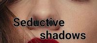 Seductive shadows