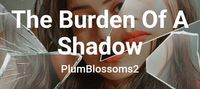 The Burden Of A Shadow